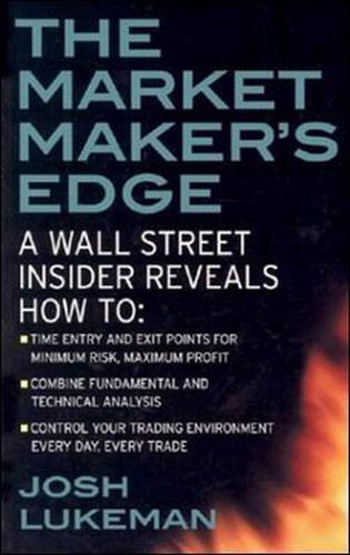 Cover image for The Market Maker's Edge:  A Wall Street Insider Reveals How to:  Time Entry and Exit Points for Minimum Risk, Maximum Profit; Combine Fundamental and Technical Analysis; Control Your Trading Environment Every Day, Every Trade