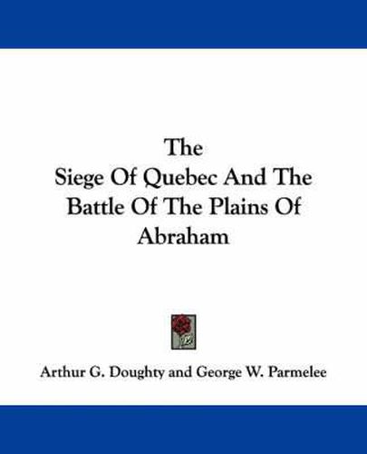 The Siege of Quebec and the Battle of the Plains of Abraham