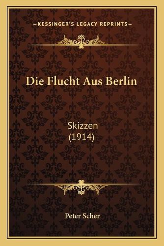 Die Flucht Aus Berlin: Skizzen (1914)