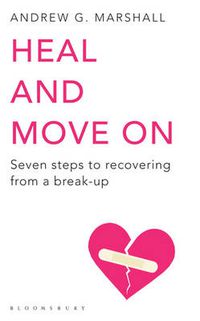 Cover image for Heal and Move On: Seven Steps to Recovering from a Break-Up