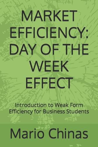 Cover image for Market Efficiency: Day of the Week Effect: Introduction to Weak Form Efficiency for Business Students