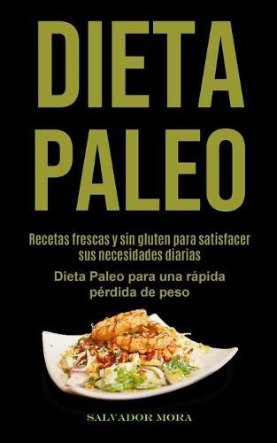 Cover image for Dieta Paleo: Recetas frescas y sin gluten para satisfacer sus necesidades diarias (Dieta Paleo para una rapida perdida de peso)