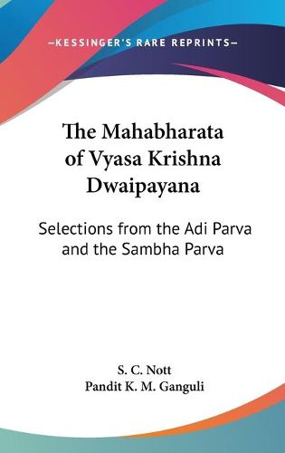 Cover image for The Mahabharata of Vyasa Krishna Dwaipayana: Selections from the Adi Parva and the Sambha Parva