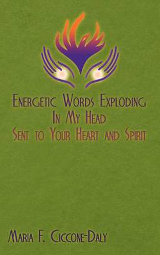 Cover image for Energetic Words Exploding in My Head Sent to Your Heart and Spirit