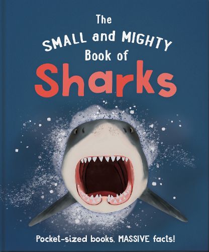 Cover image for The Small and Mighty Book of Sharks: Pocket-sized books, massive facts!