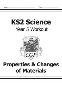 Cover image for KS2 Science Year Five Workout: Properties & Changes of Materials