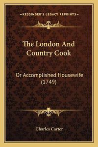 Cover image for The London and Country Cook: Or Accomplished Housewife (1749)