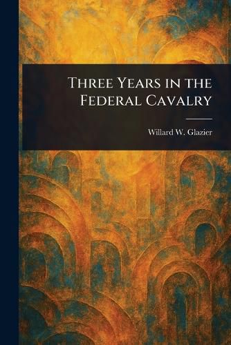 Cover image for Three Years in the Federal Cavalry