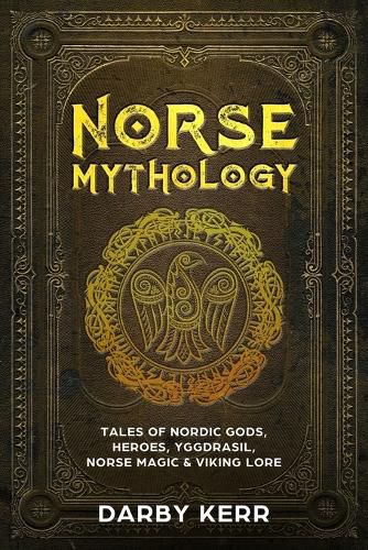 Cover image for Norse Mythology: Tales of Nordic Gods, Heroes, Yggdrasil, Norse Magic & Viking Lore