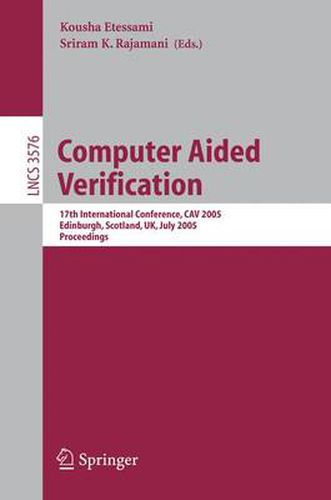 Cover image for Computer Aided Verification: 17th International Conference, CAV 2005, Edinburgh, Scotland, UK, July 6-10, 2005, Proceedings