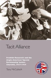 Cover image for Tacit Alliance: Franklin Roosevelt and the Anglo-American 'Special Relationship' before Churchill, 1937-1939