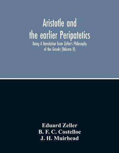 Cover image for Aristotle And The Earlier Peripatetics; Being A Translation From Zeller'S Philosophy Of The Greeks (Volume Ii)