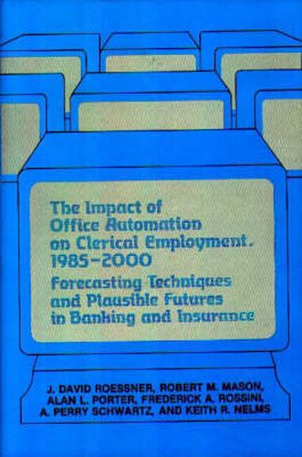 The Impact of Office Automation on Clerical Employment, 1985-2000: Forecasting Techniques and Plausible Futures in Banking and Insurance