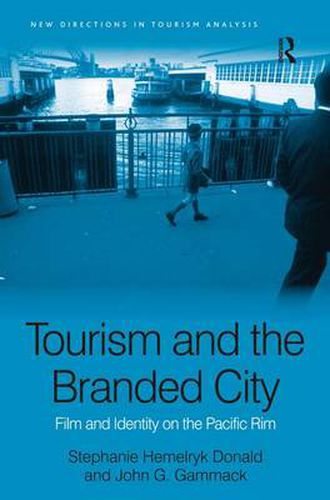 Cover image for Tourism and the Branded City: Film and Identity on the Pacific Rim