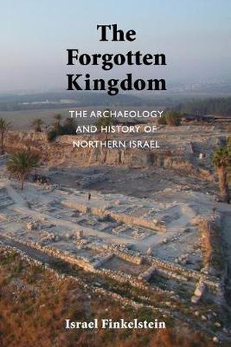 Cover image for The Forgotten Kingdom: The Archaeology and History of Northern Israel