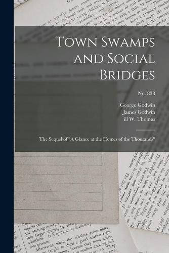 Town Swamps and Social Bridges: the Sequel of A Glance at the Homes of the Thousands; no. 838