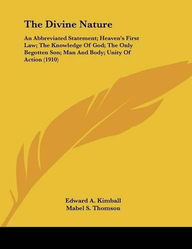 The Divine Nature: An Abbreviated Statement; Heaven's First Law; The Knowledge of God; The Only Begotten Son; Man and Body; Unity of Action (1910)