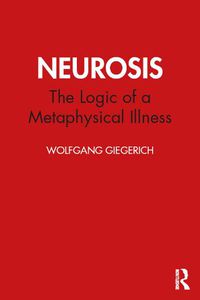 Cover image for Neurosis: The Logic of a Metaphysical Illness