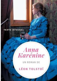 Cover image for Anna Karenine de Leon Tolstoi (texte integral): Un chef-d'oeuvre de la litterature russe