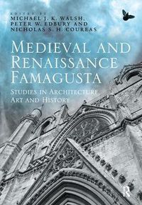 Cover image for Medieval and Renaissance Famagusta: Studies in Architecture, Art and History