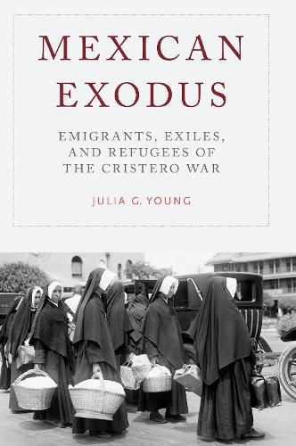 Cover image for Mexican Exodus: Emigrants, Exiles, and Refugees of the Cristero War