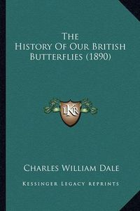 Cover image for The History of Our British Butterflies (1890)