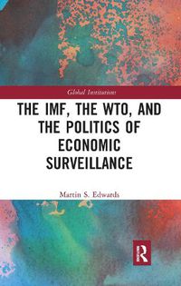 Cover image for The IMF, the WTO, and the Politics of Economic Surveillance