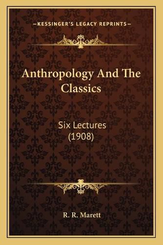 Cover image for Anthropology and the Classics: Six Lectures (1908)