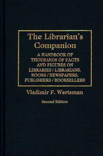 Cover image for The Librarian's Companion: A Handbook of Thousands of Facts and Figures on Libraries / Librarians, Books / Newspapers, Publishers / Booksellers, 2nd Edition