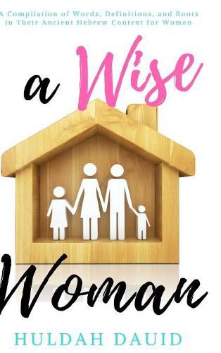 A Wise Woman Builds Her House