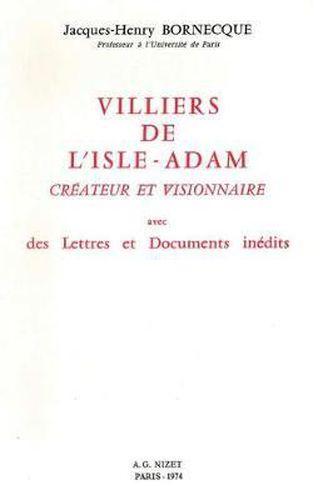 Villiers de l'Isle-Adam, Createur Et Visionnaire: Avec Des Lettres Et Documents Inedits