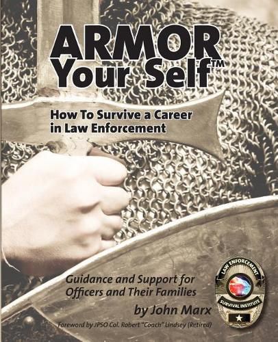 Cover image for Armor Your Self: How to Survive a Career in Law Enforcement: Guidance and Support for Officers and Their Families