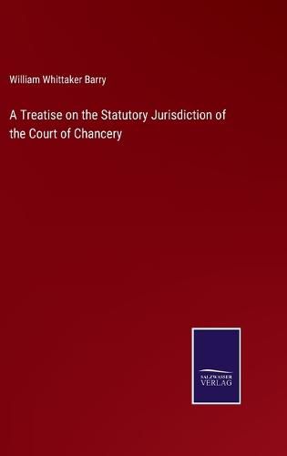 A Treatise on the Statutory Jurisdiction of the Court of Chancery