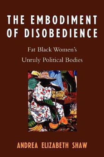 Cover image for The Embodiment of Disobedience: Fat Black Women's Unruly Political Bodies