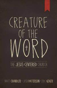 Cover image for Creature of the Word: The Jesus-Centered Church