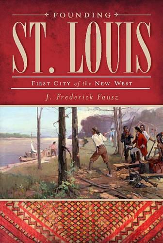 Cover image for Founding St. Louis: First City of the New West