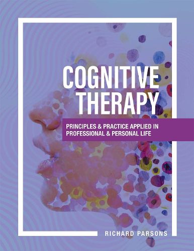 Cover image for Cognitive Therapy: Principles and Practice Applied in Professional and Personal Life