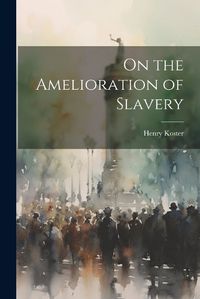 Cover image for On the Amelioration of Slavery