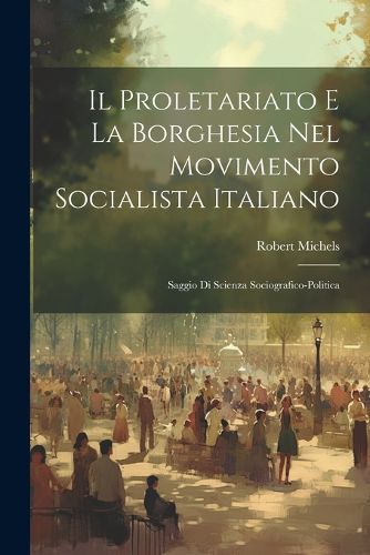 Cover image for Il Proletariato E La Borghesia Nel Movimento Socialista Italiano