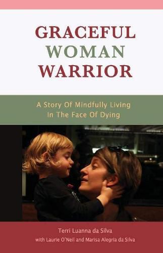 Graceful Woman Warrior: A Story of Mindfully Living In The Face Of Dying