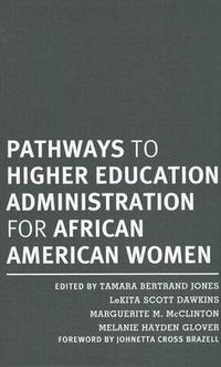Cover image for Pathways to Higher Eduction Administration for African American Women