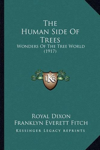 Cover image for The Human Side of Trees the Human Side of Trees: Wonders of the Tree World (1917) Wonders of the Tree World (1917)