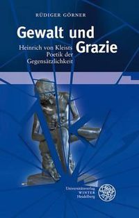 Cover image for Gewalt Und Grazie: Heinrich Von Kleists Poetik Der Gegensatzlichkeit