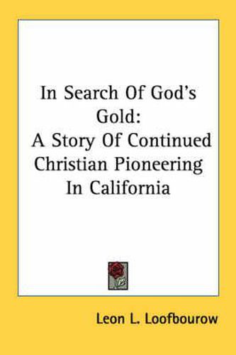 Cover image for In Search of God's Gold: A Story of Continued Christian Pioneering in California