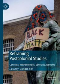 Cover image for Reframing Postcolonial Studies: Concepts, Methodologies, Scholarly Activisms