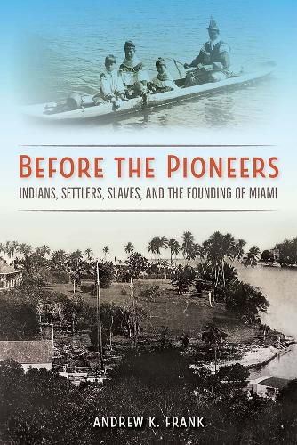 Cover image for Before the Pioneers: Indians, Settlers, Slaves, and the Founding of Miami
