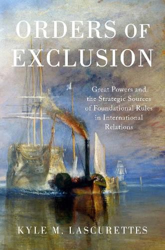 Cover image for Orders of Exclusion: Great Powers and the Strategic Sources of Foundational Rules in International Relations