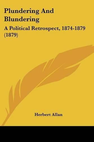 Cover image for Plundering and Blundering: A Political Retrospect, 1874-1879 (1879)