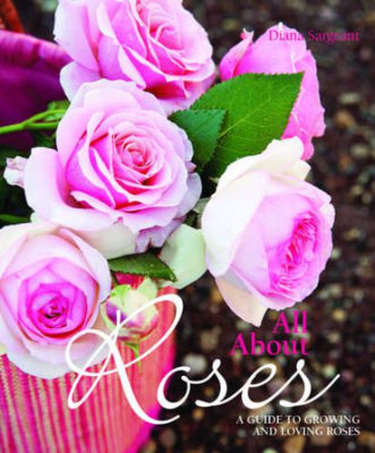 Cover image for All about Roses: A guide to growing and loving roses