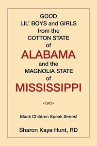 Cover image for Good Lil' Boys and Girls from the Cotton State of Alabama and the Magnolia State of Mississippi: (Black Children Speak Series!)